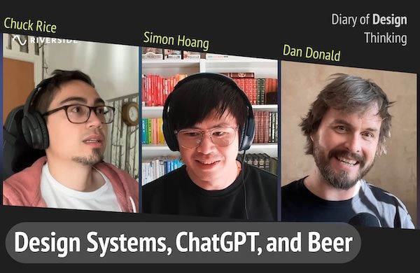Snapshot of the Diary of Design Thinking podcast. Design Systems, ChatGPT, and Beer by Dan Donald, Chuck Rice, Simon Hoang.